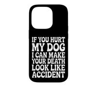 Hurt My Dog, Death Looks Like Accident Case for iPhone 14 Pro