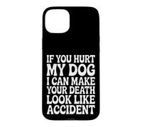 Hurt My Dog, Death Looks Like Accident Case for iPhone 15 Plus