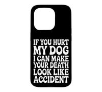 Hurt My Dog, Death Looks Like Accident Case for iPhone 15 Pro