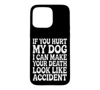 Hurt My Dog, Death Looks Like Accident Case for iPhone 15 Pro Max