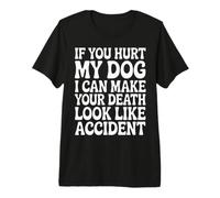 Hurt My Dog, Death Looks Like Accident Premium T-Shirt