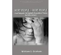 Hurt People...Hurt People: A self - help guide that highlights the parable of trauma, heartache, and pain.