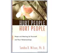 Hurt People Hurt People: Hope and Healing for Yourself & Your Relationships
