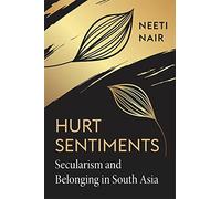Hurt Sentiments: Secularism and Belonging in South Asia