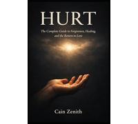 HURT: The Complete Guide to Forgiveness, Healing, and the Return to Love