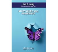 Hurt To Healing Transformation Center: Study Guide And Workbook