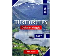 Hurtigruten Guida di viaggio 2026 - 2027: Esplora i fiordi norvegesi, le coste artiche, le luci boreali e i leggendari viaggi costieri