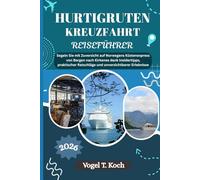 HURTIGRUTEN KREUZFAHRT REISEFÜHRER: Segeln Sie mit Zuversicht auf Norwegens Küstenexpress von Bergen nach Kirkenes dank Insidertipps, praktischer ... Erlebnisse (Vogel Koch der Entdecker (DE))