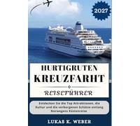 HURTIGRUTEN KREUZFARHT REISEFÜHRER: Entdecken Sie die Top Attraktionen, die Kultur und die verborgenen Schätze entlang Norwegens Küstenreise (Weber Reisebuchsammlungen (GR))