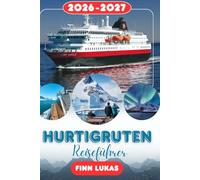 Hurtigruten REISEFÜHRER 2026: Erleben Sie einen fantastischen Touristenurlaub mit unvergesslichen Sehenswürdigkeiten auf der schönsten Reise der Welt, der legendären Küstenreise von Hurtigruten.
