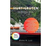 Hurtigruten Reisgids 2026: Expeditiecruises naar afgelegen bestemmingen zoals de Arctische en Antarctische gebieden