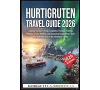 HURTIGRUTEN TRAVEL GUIDE 2026: Explore Norway’s Polar Coastline Through Fishing Villages, Arctic Wildlife, and Seasonal Experiences from the Midnight Sun to the Northern Lights