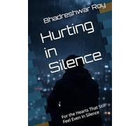Hurting in Silence: For the Hearts That Still Feel Even in Silence