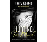 Hurting Too Much: Shocking Stories from the Frontline of Child Protection
