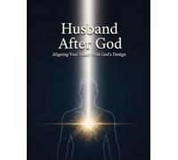 Husband After God: Aligning Your Heart With God'S Design