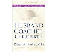 Husband-Coached Childbirth: The Bradley Method of Natural Childbirth