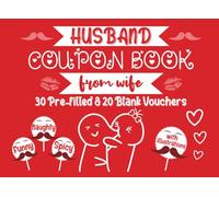 Husband Coupon Book from Wife: 30 Prefilled & 20 Blank Vouchers for Him Containing Funny, Romantic, Naughty Coupons with Funny Illustration - Perfect Anniversary Gift