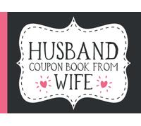 Husband Coupon Book From Wife: 35 Coupons for Husband from Wife | Blank Coupon Book for Husband to Show Him Love and Appreciation on Fathers Day, ... or Any Time (Fathers Day Coupon Book)