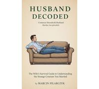 Husband Decoded: The Wife's Survival Guide to Understanding the Strange Creature You Married (2)