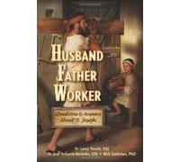 Husband, Father, Worker: Questions & Answers About St. Joseph