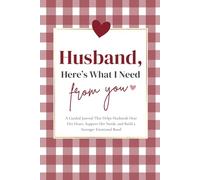 Husband, Here's What I Need From You: A Guided Journal That Helps Husbands Hear Her Heart, Support Her Needs, and Build a Stronger Emotional Bond