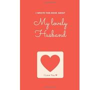Husband I Wrote This Book About You: Fill In The Blank Book For What You Love About Your Husband. Perfect For Husband's Birthday, Christmas Or Just To ... Him! (I Wrote This Book About You Series)
