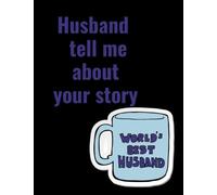 Husband tell me about your story: A guided journal with questions and space for a husband to respond for his wife