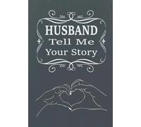 Husband Tell Me Your Story: A guided memory book for husbands to share their personal journey and our shared love story.