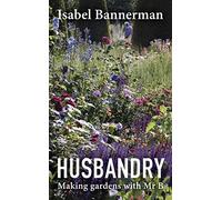 Husbandry: Making Gardens with Mr B