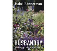 Husbandry : Making Gardens with Mr B