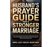 Husband's Prayer Guide for a Stronger Marriage: Men’s Daily Devotional with Scriptural Affirmations, Spiritual War Room Strategies and Christian Leadership Principles to Restore Intimacy, Build Trust