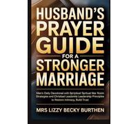 Husband's Prayer Guide for a Stronger Marriage: Men’s Daily Devotional with Scriptural Affirmations, Spiritual War Room Strategies and Christian Leadership Principles to Restore Intimacy, Build Trust