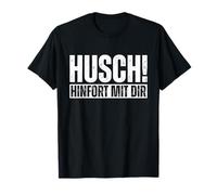 Husch Hinfort Mit Dir German Sarcasm Funny Quote T-Shirt