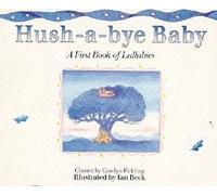 Hush-a-bye Baby: First Book of Lullabies
