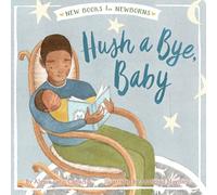 Hush a Bye, Baby (New Books for Newborns)