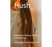 Hush: A Memoir of Silence, Survival, and Becoming