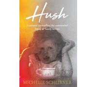 Hush: A memoir unravelling the unintended legacy of family secrets