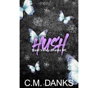 Hush: A Strangers-to-Lovers, Journey-to-Healing Romance (Steel Valley Chains MC)