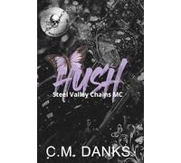 Hush: A Strangers-to-Lovers, Journey-to-Healing Romance (Steel Valley Chains MC)