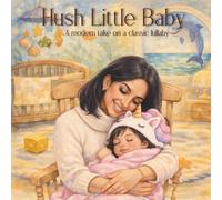 Hush Little Baby: A Modernized Take on a Classic Heartwarming Bedtime Lullaby Baby Girl with older brother edition