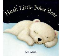 Hush Little Polar Bear: A Picture Book