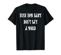 Hush Now Baby Don't Say a Word T-Shirt