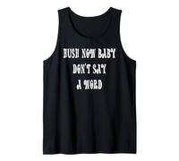 Hush Now Baby Don't Say a Word Tank Top