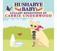 Hushabye Baby - Country Lullaby Renditions Of Carrie Underwood