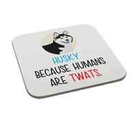 Husky. Because Humans Are Twats Coaster Gift Birthday XMas Funny Secret Santa Present Men Women Perfect Mugs®
