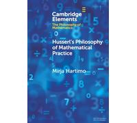Husserl's Philosophy of Mathematical Practice (Elements in the Philosophy of Mathematics)