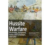Hussite Warfare: The Armies, Equipment, Tactics and Campaigns 1419-1437