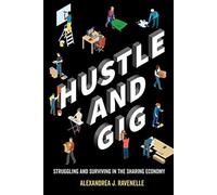 Hustle and Gig : Struggling and Surviving in the Sharing Economy