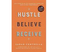 Hustle Believe Receive: An 8-Step Plan to Changing Your Life and Living Your Dream