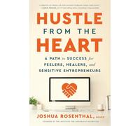 Hustle From the Heart: A Path to Success for Feelers, Healers, and Sensitive Entrepreneurs